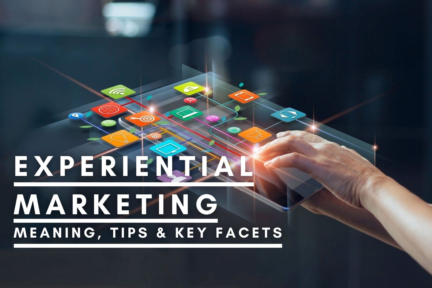 Experiential Marketing – Meaning, Tips & Key Facets To Explore In 2021