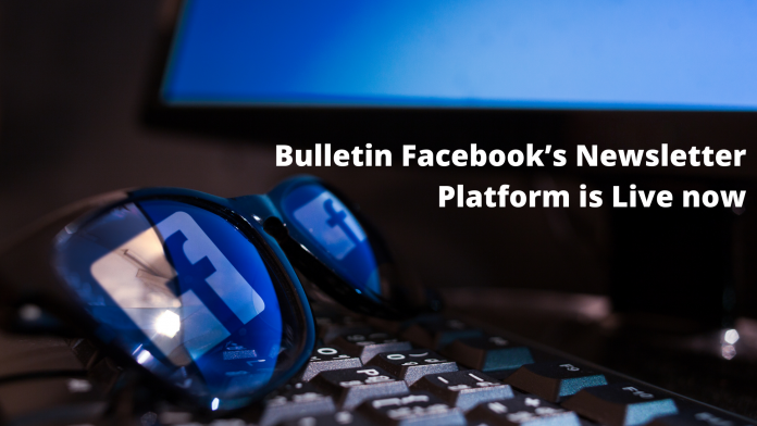 Bulletin Facebook’s Newsletter Platform is Live now