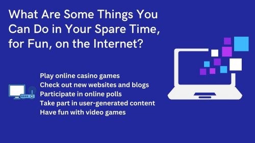 What Are Some Things You Can Do in Your Spare Time for Fun on the Internet